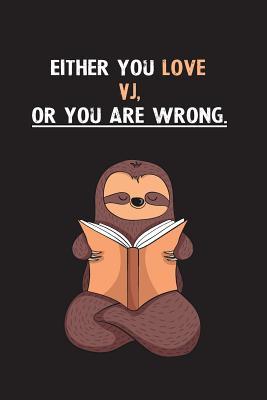 Full Download Either You Love Vj, Or You Are Wrong.: Blank Lined Notebook Journal With A Cute and Lazy Sloth Reading - Eithrsloth Publishing file in ePub