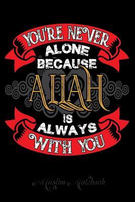 Read Online Muslim Notebook: You�re Never Alone Because Allah is Always With You Islamic themed Journal, notebook, diary and gift for Muslims 120 Pages 6x9 -  file in PDF