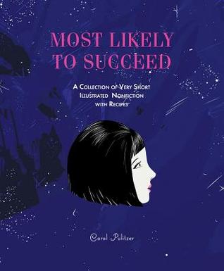 Full Download Most Likely to Succeed: A Collection of Very Short, Illustrated Nonfiction with Recipes - Carol Pulitzer file in PDF