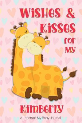 Read Wishes & Kisses for My Kimberly: A Letters to My Baby Journal -  | PDF