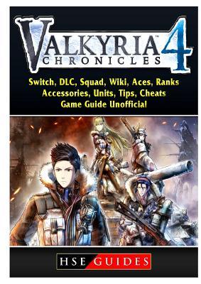Full Download Valkria Chronicles 4, Switch, DLC, Squad, Wiki, Aces, Ranks, Accessories, Units, Tips, Cheats, Game Guide Unofficial - HSE Guides | ePub
