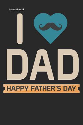 Full Download i mustache dad: happy fathers day Lined Notebook / Diary / Journal To Write In 6x9 for papa, grandpa, uncle, law stepdad in fathers day - Daddy World Publishers | PDF