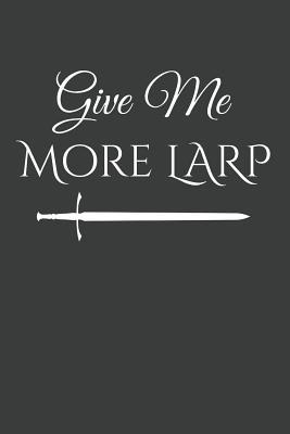 Read Online Give Me More Larp: LARPing Blank Lined Journal -  file in ePub