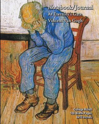 Read Online Notebook/Journal - At Eternity's Gate - Vincent van Gogh: College Ruled - 100 Blank Pages - 8x10 Inches - Buckskin Creek Journals file in PDF