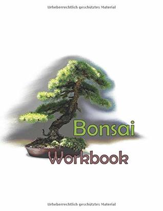 Full Download Bonsai Workbook: Your handy organizer for bonsai growing and care, 8,5x11 inches, Softcover - Bonsai Journal | PDF