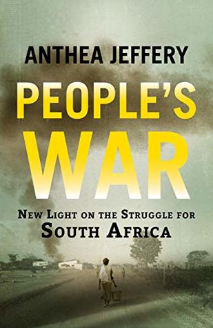 Read Online People's War: New light on the struggle for South Africa - Anthea Jeffrey | PDF