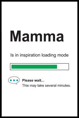 Read Mamma is in Inspiration Loading Mode: 6 x 9 Notebook, Funny Blank Gag Multipurpose Jotter Log Book, Wide Ruled Lined Journal, Everyday Writing Pad for Female Friends and Family - Pure Genesis Stationery file in ePub