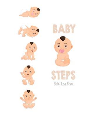 Download Baby Steps: Daily Baby Log Book. Thorough Baby tracker: Eat, Poop, Sleep Log, Notes section Newborn Notebook conveniently sized at 8x10 with 120 detailed pages. - Tlhm Baby Log Books file in ePub