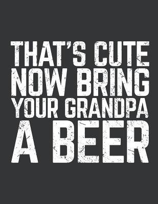 Read Notebook: That's Cute Now Bring Your Grandpa A Beer Lover Journal & Doodle Diary; 120 Squared Grid Pages for Writing and Drawing - 8.5x11 in. - Beer Design Publishing Co | ePub