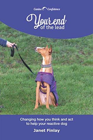 Download Your End of the Lead: Changing how you think and act to help your reactive dog - Janet Finlay file in PDF