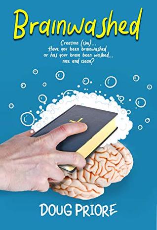 Full Download Brainwashed: Creation (ism)..Have you been brainwashed or has your brain been washed..nice and clean? - Doug Priore | ePub