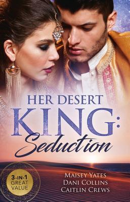 Download Her Desert King: Seduction / Sheikh's Desert Duty / The Sheikh's Sinful Seduction / Traded to the Desert Sheikh - Maisey Yates | ePub