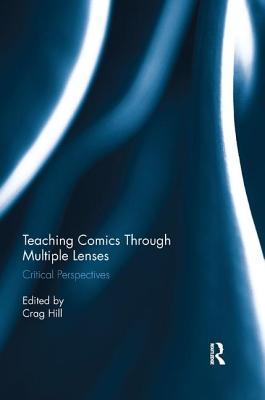 Read Online Teaching Comics Through Multiple Lenses: Critical Perspectives - Crag Allen Hill | PDF