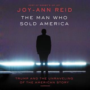 Read The Man Who Sold America: Trump and the Unraveling of the American Story - Joy-Ann Reid file in PDF