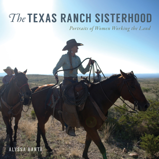Read The Texas Ranch Sisterhood: Portraits of Women Working the Land - Alyssa Banta | ePub
