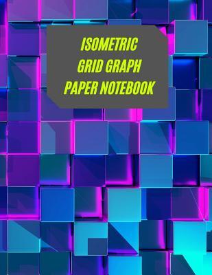 Read Online Isometric Grid Graph Paper Notebook: Ideal For Artists, Students, Professionals To Draw 3D Designs - Geometron Press file in ePub