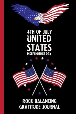 Download 4th Of July United States Independence Day Rock Balancing Gratitude Journal: With Prompts, Motivational & Inspirational Quotes: Promotes Positive Thinking & Healthy Habits -  file in PDF
