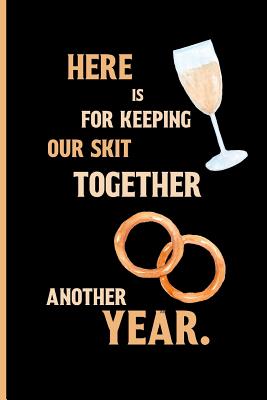 Full Download Here is for keeping our skit together for another year.: Small Funny Lined Notebook / Journal to write in for Couples -  file in PDF