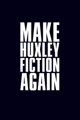 Read Make Huxley fiction again: 6x9 120-page lined and blank notebook journal notepad scribble book diary workbook for philosophers -  file in PDF