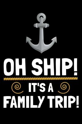 Full Download Oh Ship! It's a Family Trip!: Funny Cruise Journal, Composition Notebook, Vacation Planning Organizer, Travel Diary for Summer -  file in PDF