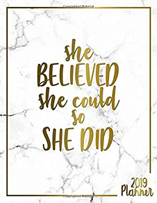 Download She Believed She Could So She Did 2019 Planner: Pretty Gold White Marble Girly Daily, Weekly and Monthly 2019 Organizer. Nifty Female Empowerment Agenda, Notebook and Journal. -  file in PDF