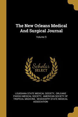 Read Online The New Orleans Medical And Surgical Journal; Volume 9 - Louisiana State Medical Society file in ePub