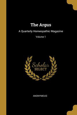 Read The Argus: A Quarterly Homeopathic Magazine; Volume 1 - Anonymous file in ePub