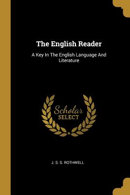 Read Online The English Reader: A Key In The English Language And Literature - J S S Rothwell file in ePub