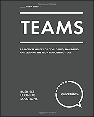 Read Teams: A Practical Guide for Developing, Managing and Leading the High Performing Team - Robin Elliott file in PDF