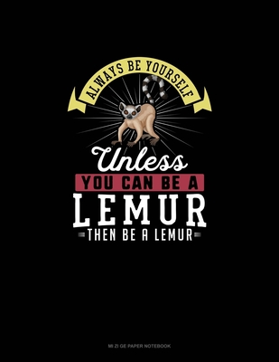 Read Always Be Yourself Unless You Can Be A Lemur Then Be A Lemur: Mi Zi Ge Paper Notebook - Blue Cloud Novelty | ePub