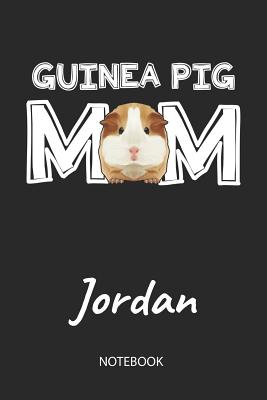 Read Online Guinea Pig Mom - Jordan - Notebook: Cute Blank Lined Personalized & Customized Guinea Pig Name School Notebook / Journal for Girls & Women. Funny Guinea Pig Accessories & Stuff. First Day Of School, 1st Grade, Birthday, Christmas & Name Day Gift. - Cavy Love Publishing file in PDF
