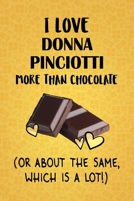 Read I Love Donna Pinciotti More Than Chocolate (Or About The Same, Which Is A Lot!): Donna Pinciotti Designer Notebook - Gorgeous Gift Books | PDF