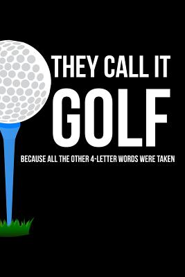 Read Online They Call It Golf Because All the Other 4-Letter Words Were Taken: A Journal to Write in for Men - Devon Smith | PDF