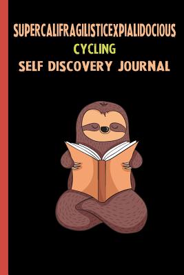 Download Supercalifragilisticexpialidocious Cycling Self Discovery Journal: My Life Goals and Lessons. A Guided Journey To Self Discovery with Sloth Help -  file in ePub
