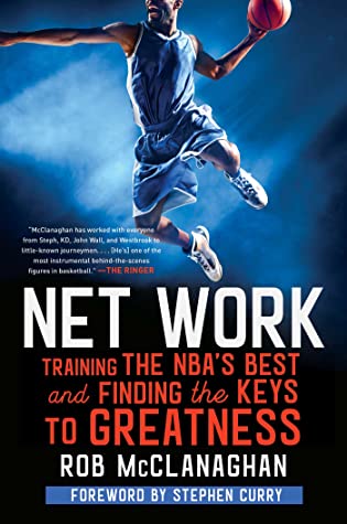 Download Net Work: Training the NBA's Best and Finding the Keys to Greatness - Rob McClanaghan | ePub