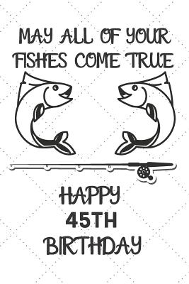 Read May All Of Your Fishes Come True Happy 45th Birthday: 45 Year Old Birthday Gift Pun Journal / Notebook / Diary / Unique Greeting Card Alternative -  file in ePub