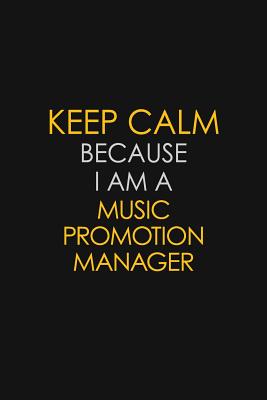 Read Online Keep Calm Because I Am A Music Promotion Manager: Motivational: 6X9 unlined 129 pages Notebook writing journal - Blue Stone Publishers file in PDF