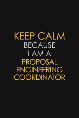 Read Keep Calm Because I Am A Proposal Engineering Coordinator: Motivational: 6X9 unlined 129 pages Notebook writing journal - Blue Stone Publishers | ePub
