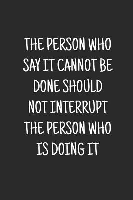 Read Online The Person Who Says It Cannot Be Done Should Not Interrupt The Person Who Is Doing It: blank lined notebook, journal, diary, logbook. - Inside Office Network file in ePub