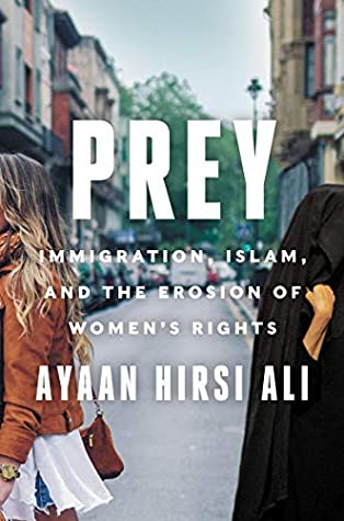 Read Online Prey: Immigration, Islam, and the Erosion of Women's Rights - Ayaan Hirsi Ali | PDF