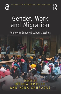 Read Online Gender, Work and Migration: Agency in Gendered Labour Settings - Megha Amrith | ePub
