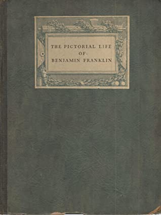 Read The Pictorial Life of Benjamin Franklin: Printer, Typefounder, Ink Maker, Bookbinder, Copperplate Engraver and Printer, Stationer, Merchant, Bookseller, Author, Editor, Publisher, Inventor, Scientist, Philosopher, Diplomat, Philanthropist, and Statesman - Grellet Collins | PDF
