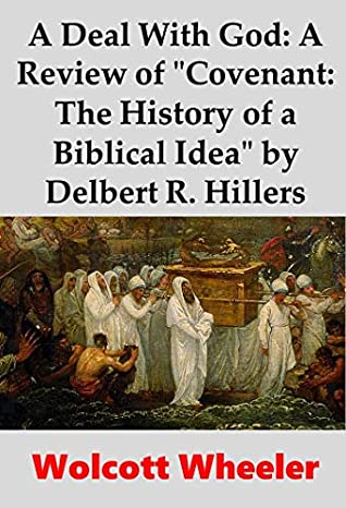 Read A Deal With God: A Review of Covenant: The History of a Biblical Idea by Delbert R. Hillers - Wolcott Wheeler | PDF