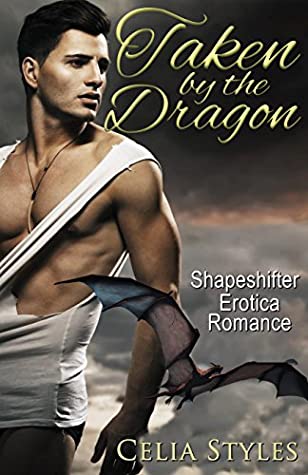 Full Download Taken by the Dragon: A Paranormal Erotic Romance (Paranormal Romance, Interracial Romance, Shapeshifter Romance, New Adult Romance, Romance Short Story, Paranormal Erotica Book 1) - Celia Styles file in PDF