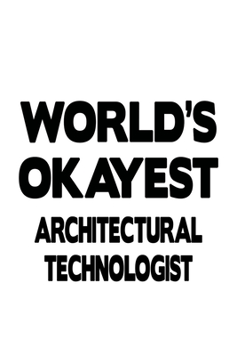Read World's Okayest Architectural Technologist: Unique Architectural Technologist Notebook, Architectural Techno Worker Journal Gift, Diary, Doodle Gift or Notebook 6 x 9 Compact Size, 109 Blank Lined Pages -  file in PDF