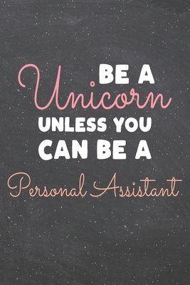 Full Download Be a Unicorn Unless You Can Be a Personal Assistant: Personal Assistant Dot Grid Notebook, Planner or Journal 110 Dotted Pages Office Equipment, Supplies Funny Personal Assistant Gift Idea for Christmas or Birthday -  file in PDF