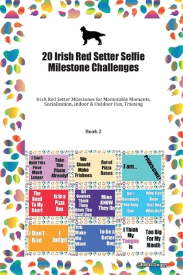 Read 20 Irish Red Setter Selfie Milestone Challenges: Irish Red Setter Milestones for Memorable Moments, Socialization, Indoor & Outdoor Fun, Training Book 2 - Global Doggy | ePub