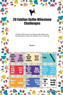 Read Online 20 Eskifon Selfie Milestone Challenges: Eskifon Milestones for Memorable Moments, Socialization, Indoor & Outdoor Fun, Training Book 2 - Global Doggy file in ePub