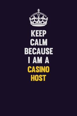 Full Download Keep Calm Because I Am A Casino Host: Motivational and inspirational career blank lined gift notebook with matte finish -  | ePub