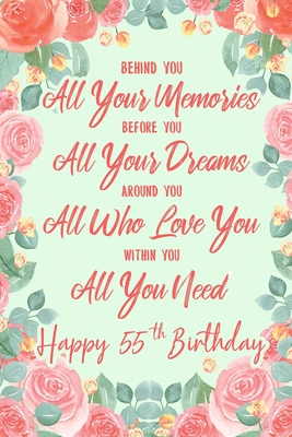 Read Online Behind You All Your Memories. Before You All Your Dreams. Around You All Who Love You. Within You All You Need. Happy 55th Birthday: 6x9 Lined Notebook/Journal 55th Birthday Gift Idea For Girls, Women -  file in PDF